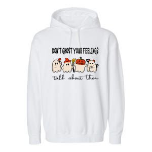 DonT Ghost Your Feelings Halloween Mental Health Garment-Dyed Fleece Hoodie