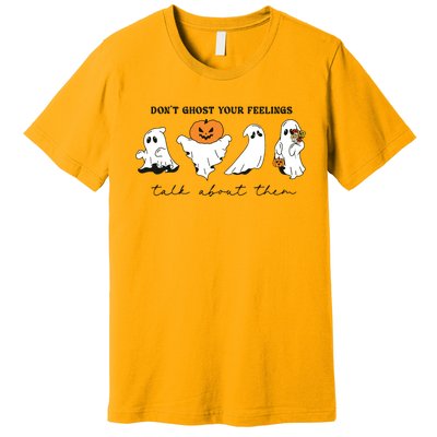 DonT Ghost Your Feelings Inspirational Therapy Psychologist Premium T-Shirt