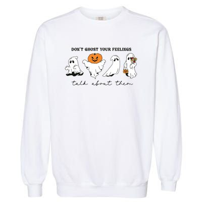 DonT Ghost Your Feelings Inspirational Therapy Psychologist Garment-Dyed Sweatshirt