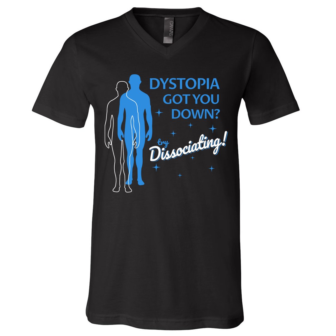 Dystopia Got You Down Try Dissociating V-Neck T-Shirt