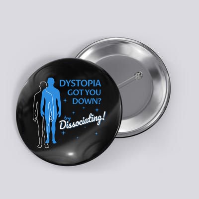 Dystopia Got You Down Try Dissociating Button