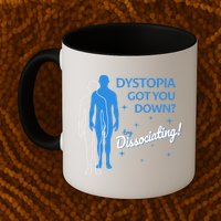 Dystopia Got You Down Try Dissociating Mug
