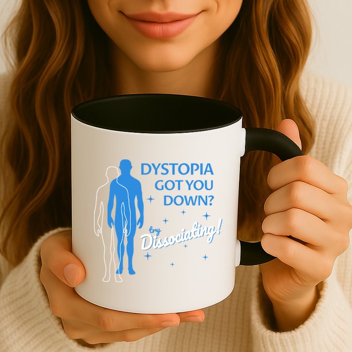 Dystopia Got You Down Try Dissociating Mug