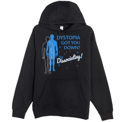 Dystopia Got You Down Try Dissociating Premium Pullover Hoodie