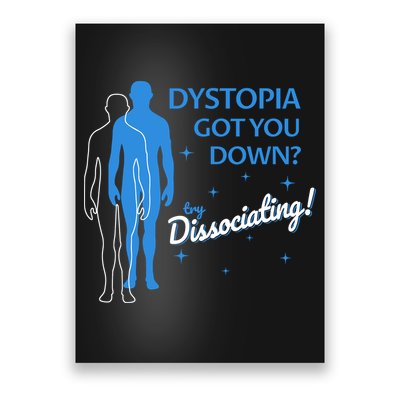 Dystopia Got You Down Try Dissociating Poster