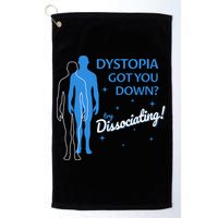 Dystopia Got You Down Try Dissociating Golf Towel