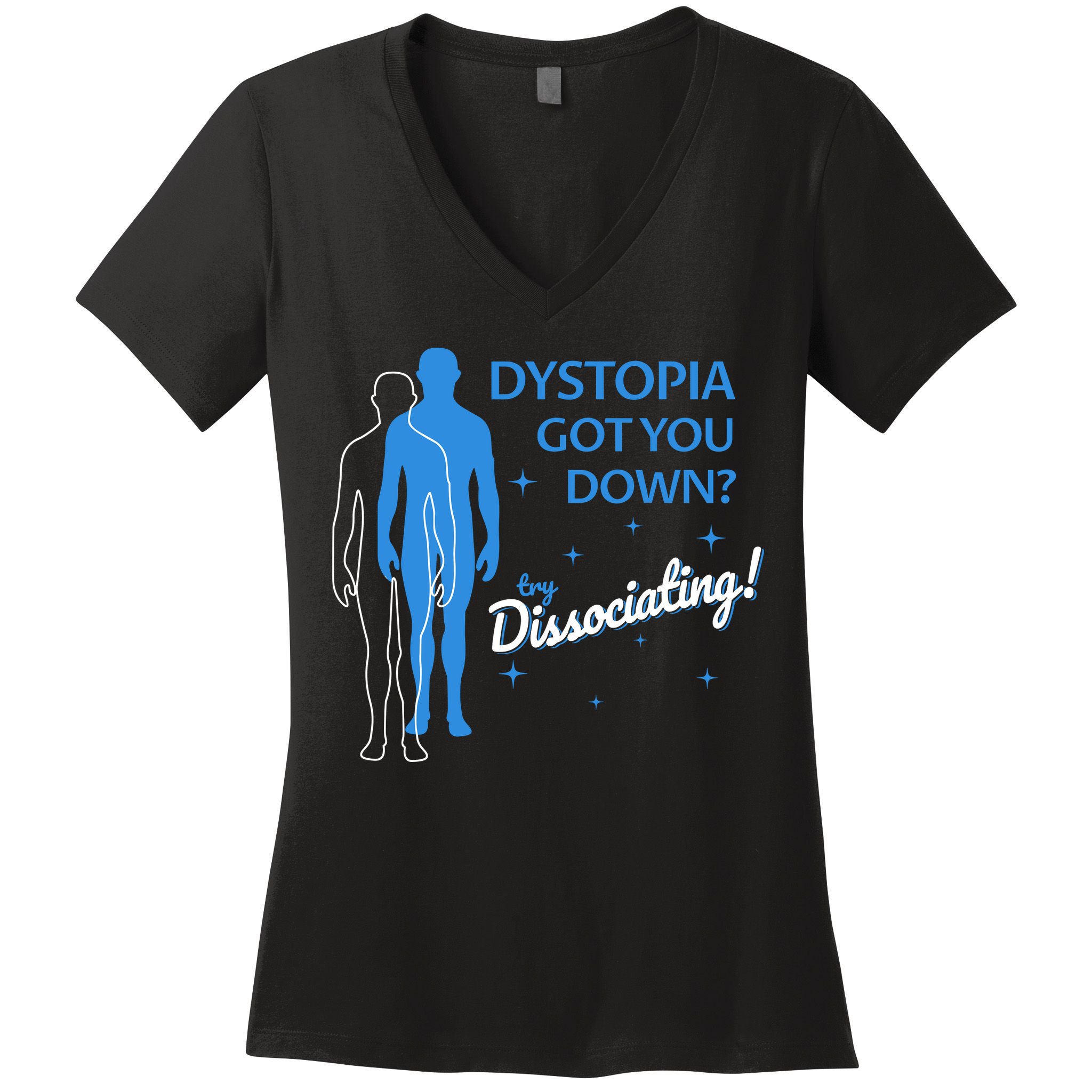 Dystopia Got You Down Try Dissociating Women's V-Neck T-Shirt
