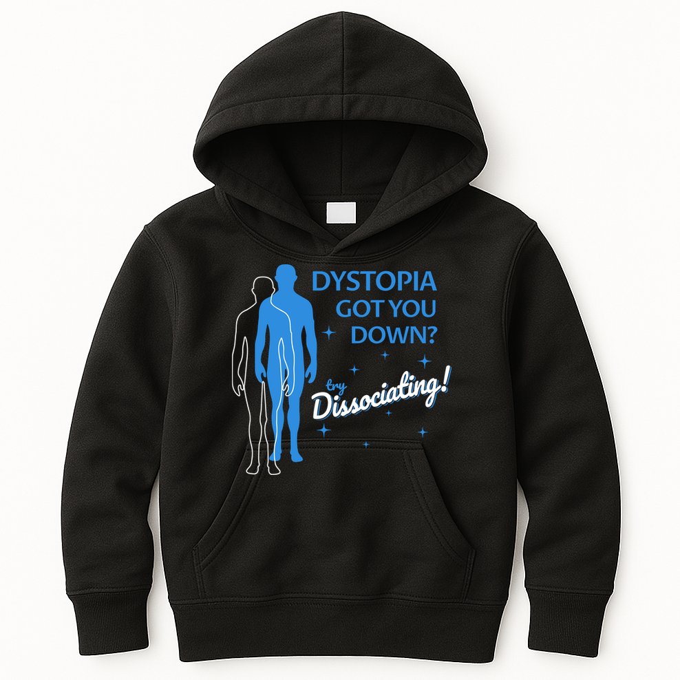 Dystopia Got You Down Try Dissociating Kids Hoodie