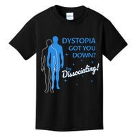 Dystopia Got You Down Try Dissociating Kids T-Shirt