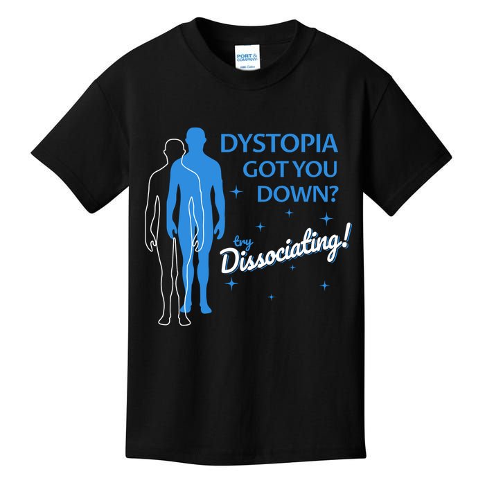 Dystopia Got You Down Try Dissociating Kids T-Shirt