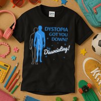 Dystopia Got You Down Try Dissociating Kids T-Shirt