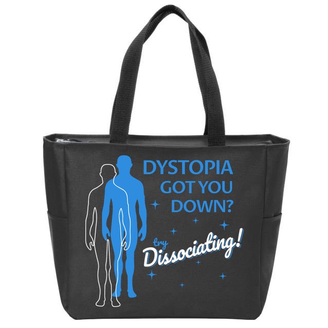 Dystopia Got You Down Try Dissociating Zip Tote Bag