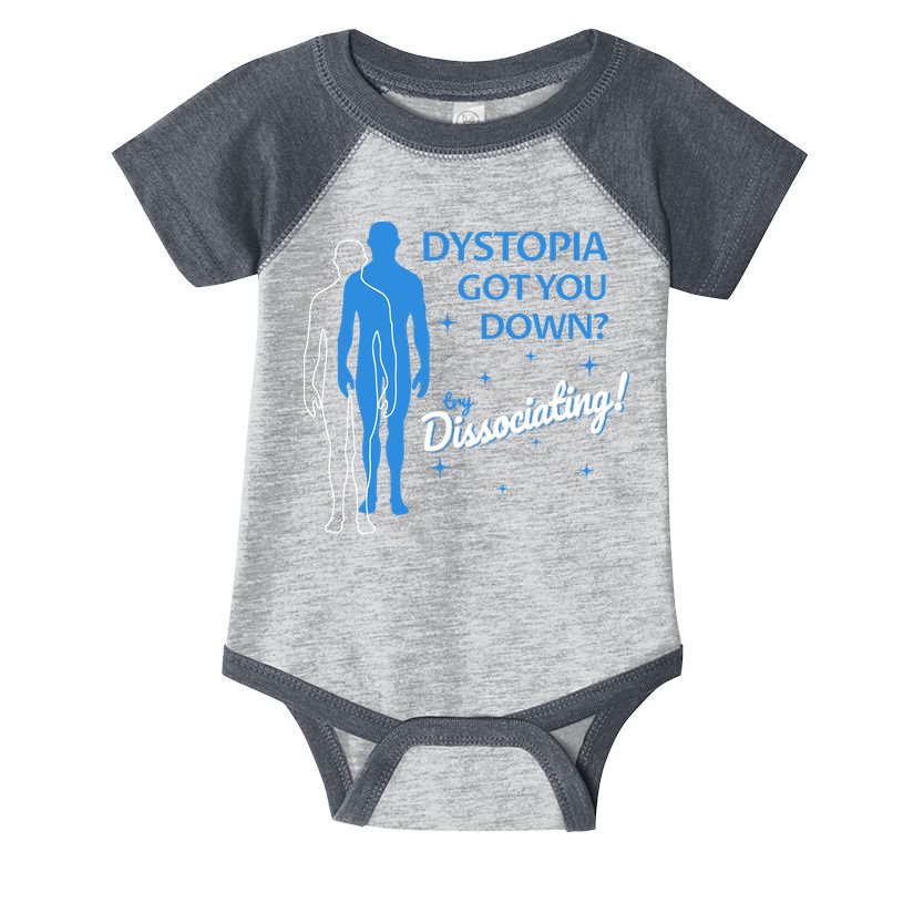Dystopia Got You Down Try Dissociating Infant Baby Jersey Bodysuit