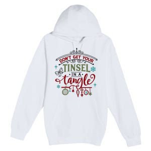 Don't Get Your Tinsel In A Tangle Funny Xmas Premium Pullover Hoodie