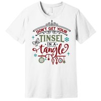 Don't Get Your Tinsel In A Tangle Funny Xmas Premium T-Shirt