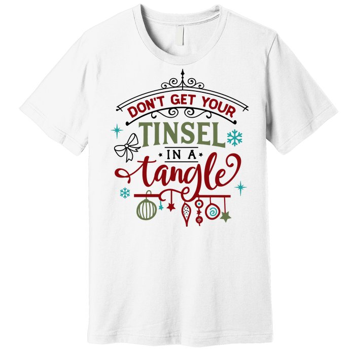 Don't Get Your Tinsel In A Tangle Funny Xmas Premium T-Shirt