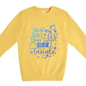 DonT Get Your Tinsel In A Tangle Funny Holiday Christmas Cool Gift Premium Crewneck Sweatshirt