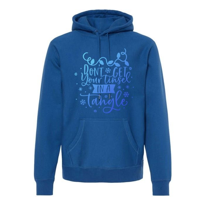 DonT Get Your Tinsel In A Tangle Funny Holiday Christmas Cool Gift Premium Hoodie