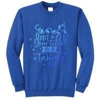 DonT Get Your Tinsel In A Tangle Funny Holiday Christmas Cool Gift Tall Sweatshirt