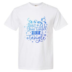 DonT Get Your Tinsel In A Tangle Funny Holiday Christmas Cool Gift Garment-Dyed Heavyweight T-Shirt