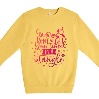 DonT Get Your Tinsel In A Tangle Funny Holiday Christmas Cool Gift Premium Crewneck Sweatshirt