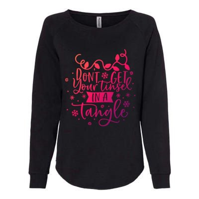 DonT Get Your Tinsel In A Tangle Funny Holiday Christmas Cool Gift Womens California Wash Sweatshirt