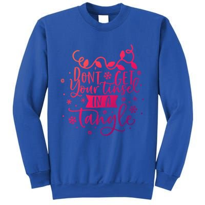 DonT Get Your Tinsel In A Tangle Funny Holiday Christmas Cool Gift Sweatshirt