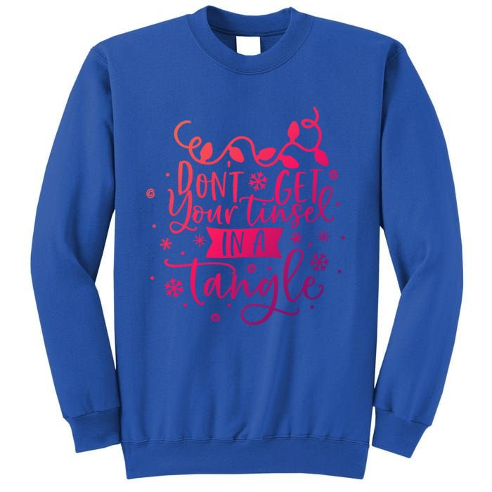 DonT Get Your Tinsel In A Tangle Funny Holiday Christmas Cool Gift Sweatshirt