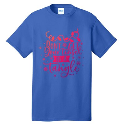 DonT Get Your Tinsel In A Tangle Funny Holiday Christmas Cool Gift Tall T-Shirt