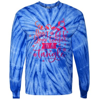 DonT Get Your Tinsel In A Tangle Funny Holiday Christmas Cool Gift Tie-Dye Long Sleeve Shirt