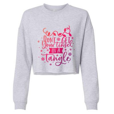 DonT Get Your Tinsel In A Tangle Funny Holiday Christmas Cool Gift Cropped Pullover Crew