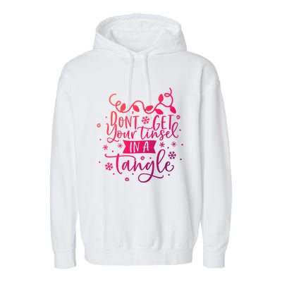 DonT Get Your Tinsel In A Tangle Funny Holiday Christmas Cool Gift Garment-Dyed Fleece Hoodie