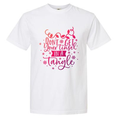 DonT Get Your Tinsel In A Tangle Funny Holiday Christmas Cool Gift Garment-Dyed Heavyweight T-Shirt