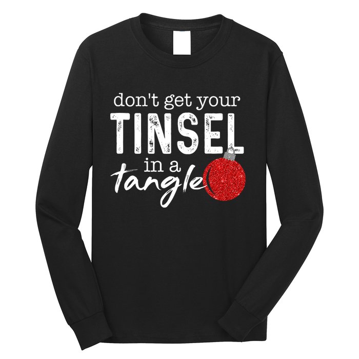 Dont Get Your Tinsel In Tangle Funny Christmas Long Sleeve Shirt