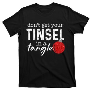 Dont Get Your Tinsel In Tangle Funny Christmas T-Shirt