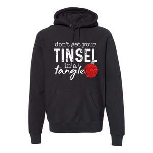 Dont Get Your Tinsel In Tangle Funny Christmas Premium Hoodie