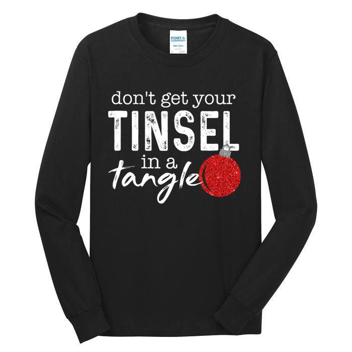 Dont Get Your Tinsel In Tangle Funny Christmas Tall Long Sleeve T-Shirt