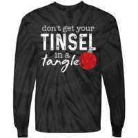 Dont Get Your Tinsel In Tangle Funny Christmas Tie-Dye Long Sleeve Shirt