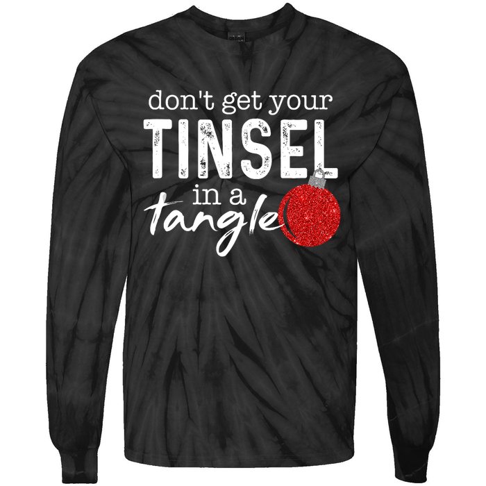 Dont Get Your Tinsel In Tangle Funny Christmas Tie-Dye Long Sleeve Shirt