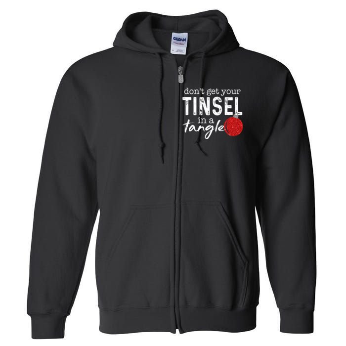 Dont Get Your Tinsel In Tangle Funny Christmas Full Zip Hoodie