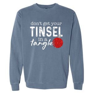 Dont Get Your Tinsel In Tangle Funny Christmas Garment-Dyed Sweatshirt