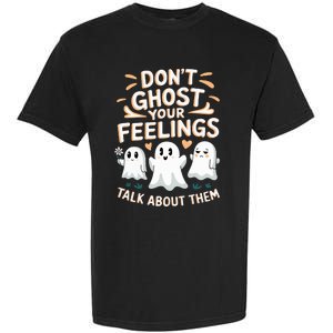 DonT Ghost Your Feelings Halloween Mental Health Garment-Dyed Heavyweight T-Shirt