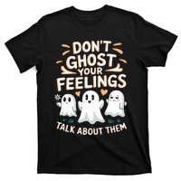 DonT Ghost Your Feelings Halloween Mental Health T-Shirt