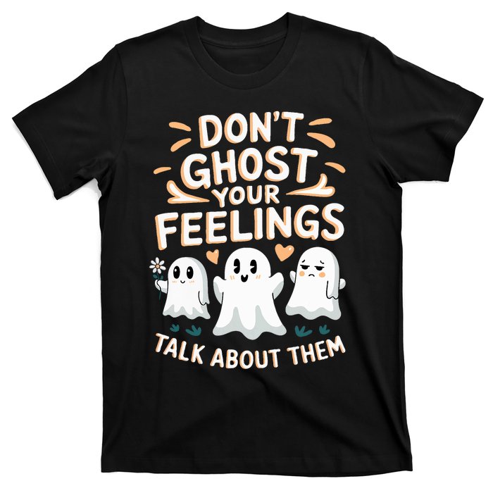 DonT Ghost Your Feelings Halloween Mental Health T-Shirt