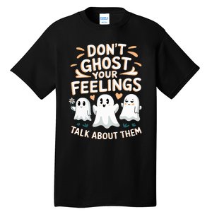 DonT Ghost Your Feelings Halloween Mental Health Tall T-Shirt