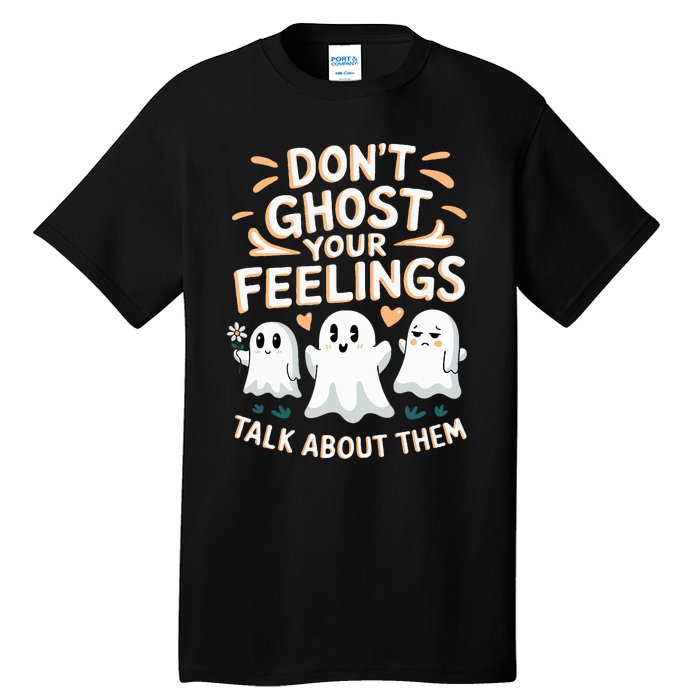 DonT Ghost Your Feelings Halloween Mental Health Tall T-Shirt