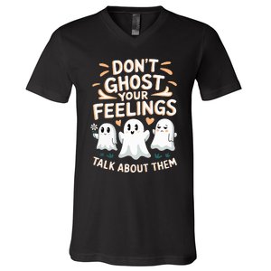 DonT Ghost Your Feelings Halloween Mental Health V-Neck T-Shirt