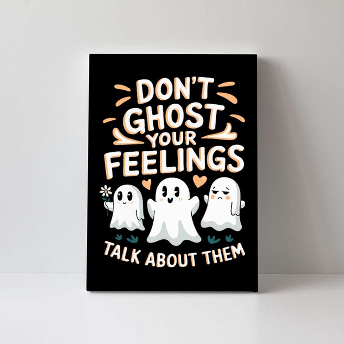 DonT Ghost Your Feelings Halloween Mental Health Canvas