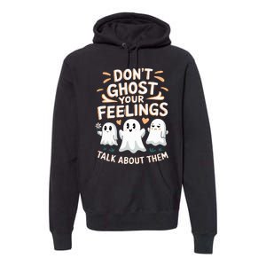 DonT Ghost Your Feelings Halloween Mental Health Premium Hoodie