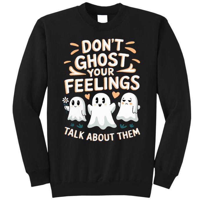 DonT Ghost Your Feelings Halloween Mental Health Tall Sweatshirt